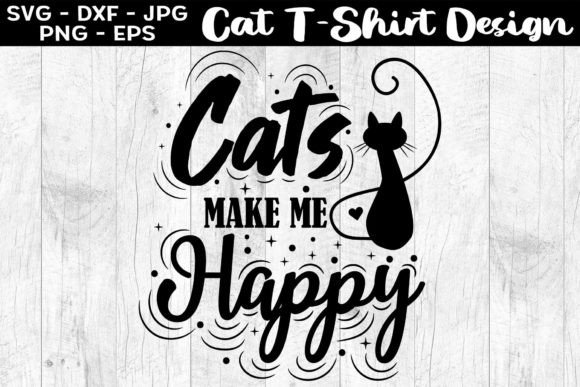 Cats Make Me Happy Funny Cat T-Shirt